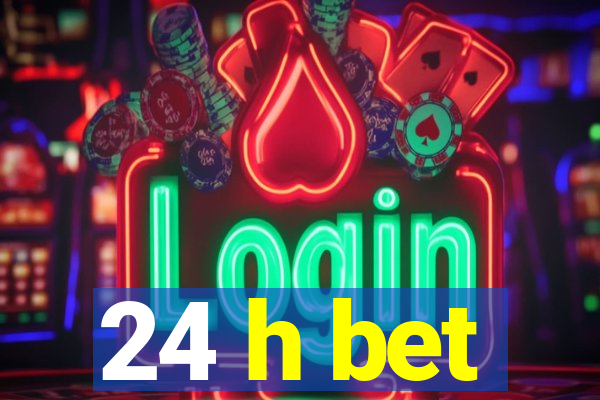 24 h bet